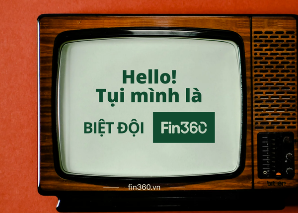 Hello, tụi mình là Biệt đội Fin360